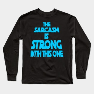 The Sarcasm Is Strong With This One - Funny Quote in Blue Tone Long Sleeve T-Shirt